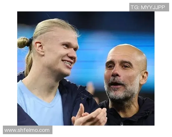 瓜迪奥拉与哈兰德世纪宽和,曼城再次冲击双冠王!